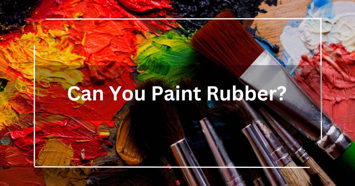 Can You Paint Rubber