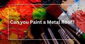 Can you Paint a Metal Roof