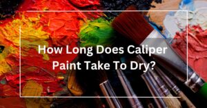 How Long Does Caliper Paint Take To Dry?