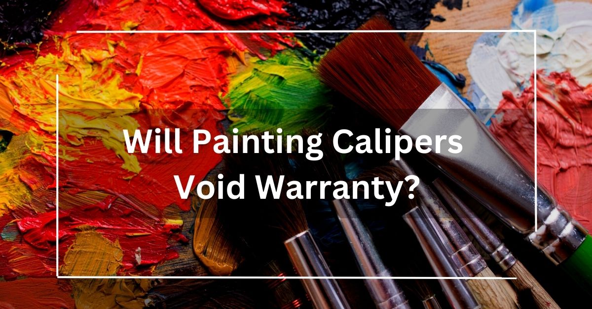 Will Painting Calipers Void Warranty