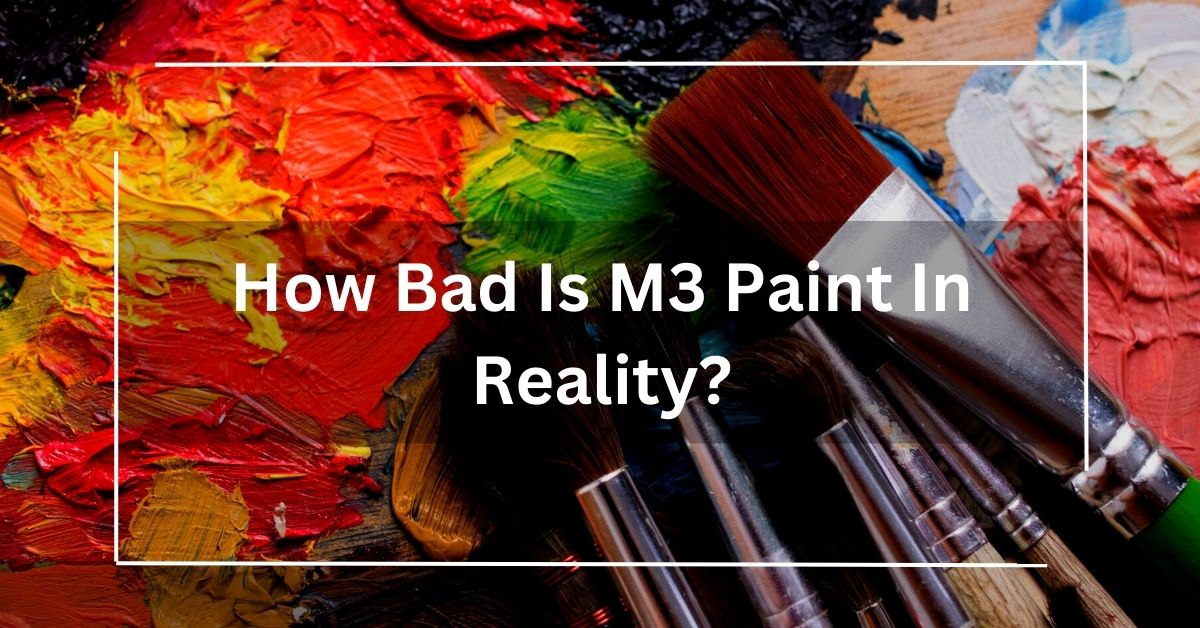 How Bad Is M3 Paint In Reality