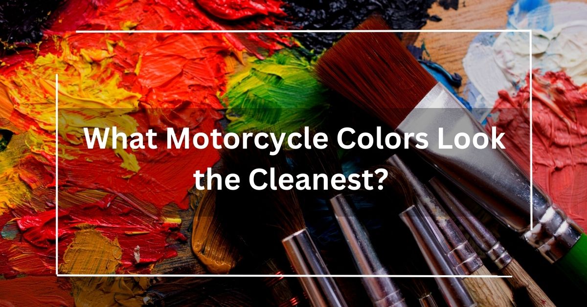 What Motorcycle Colors Look the Cleanest