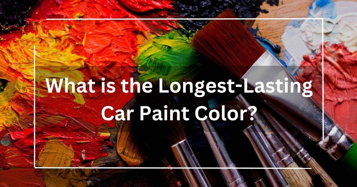 What is the Longest-Lasting Car Paint Color