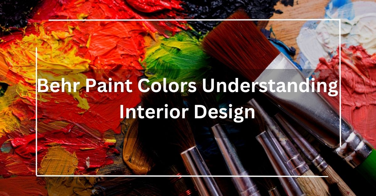 Behr Paint Colors Understanding Interior Design