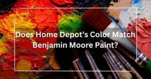 Does Home Depot’s Color Match Benjamin Moore Paint